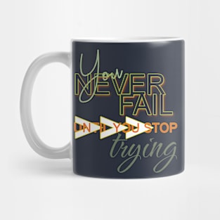 You never fail until you stop trying Mug